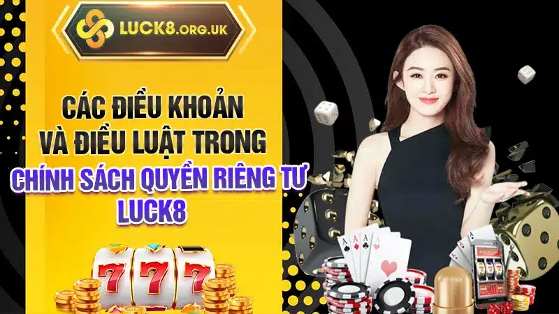 Các điều khoản và điều luật trong chính sách quyền riêng tư LUCK8