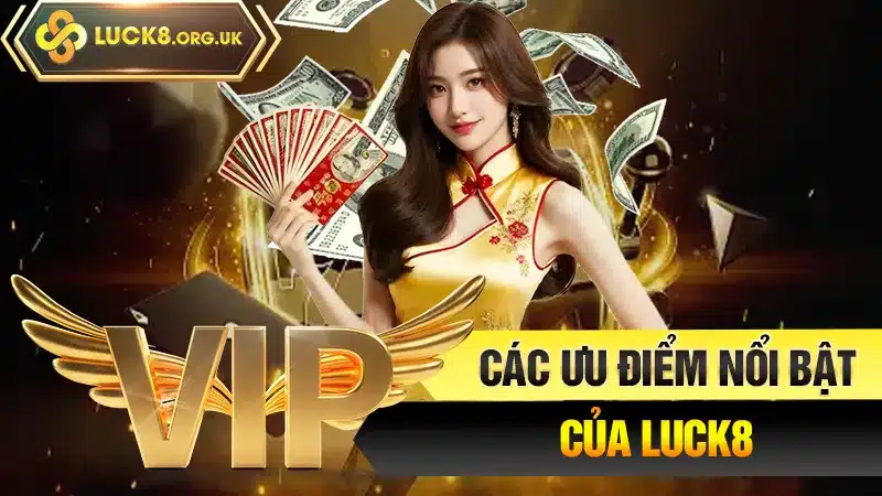 Các ưu điểm nổi bật của Luck8