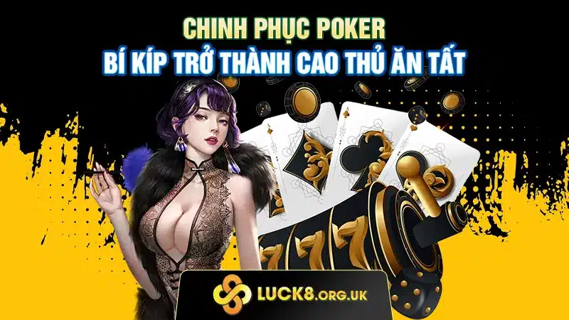 Chinh phục Poker - Bí kíp trở thành cao thủ ăn tất