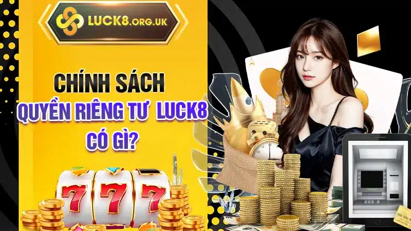 Chính sách quyền riêng tư LUCK8 có gì?