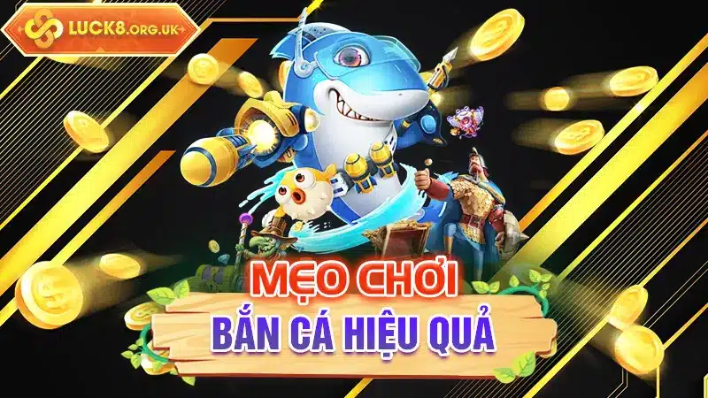 Mẹo chơi Bắn Cá hiệu quả