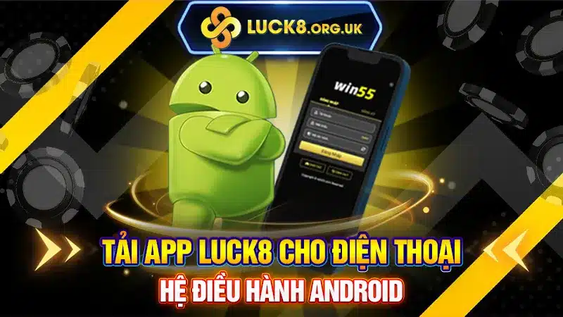 Tải App LUCK8 cho điện thoại hệ điều hành Android