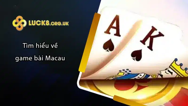 Tìm hiểu về game bài Macau