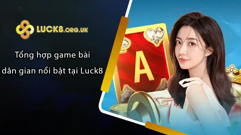 Tổng hợp game bài dân gian nổi bật tại Luck8