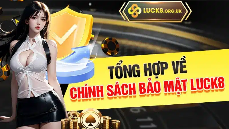 Tổng hợp về chính sách bảo mật Luck8