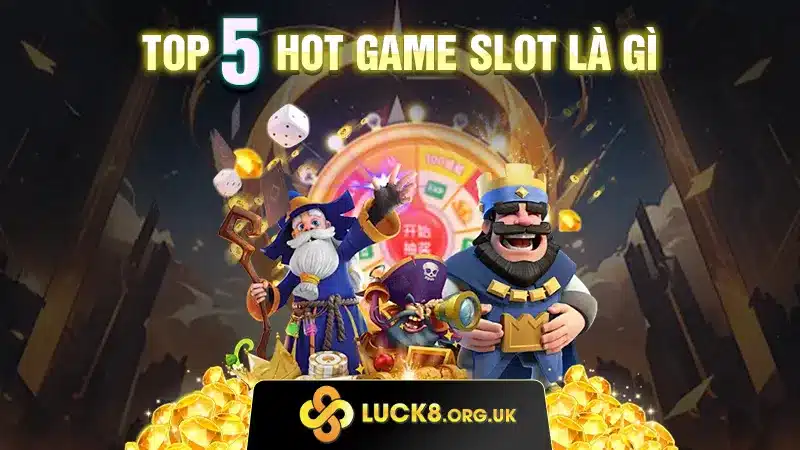 Top 5 hot game slot là gì 