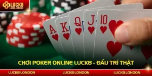 Chơi Poker Online LUCK8 - Đấu Trí Thật, Ăn Tiền Nhanh