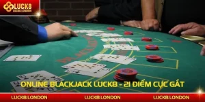 Online Blackjack LUCK8 - 21 Điểm Cực Gắt, Thắng Tức Thì