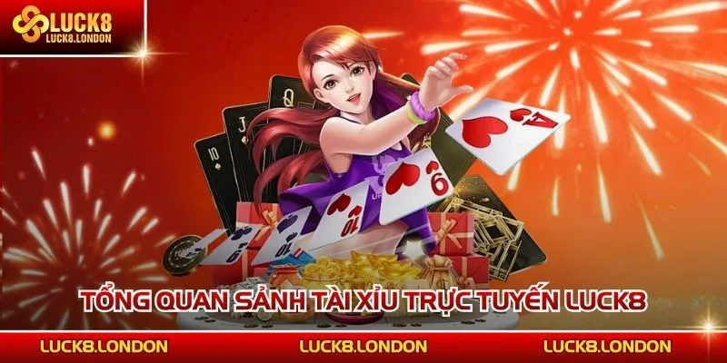 Tổng quan sảnh tài xỉu LUCK8